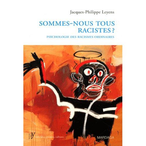 Sommes-Nous Tous Racistes ? - Psychologie Des Racismes Ordinaires