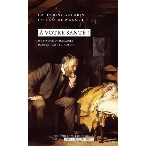 A Votre Santé ! - Mortalité Et Maladies Dans Les Pays Européens