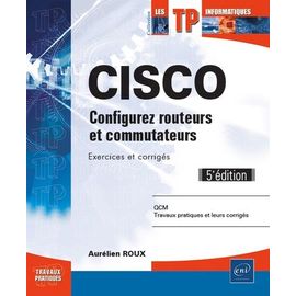 Cisco - Configurez Routeurs Et Commutateurs, Exercices Et Corrigés