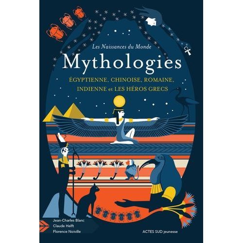 Mythologies - Egyptienne, Chinoise, Romaine, Indienne Et Les Héros Grecs