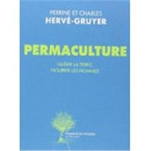 Permaculture - Guérir La Terre, Nourrir Les Hommes