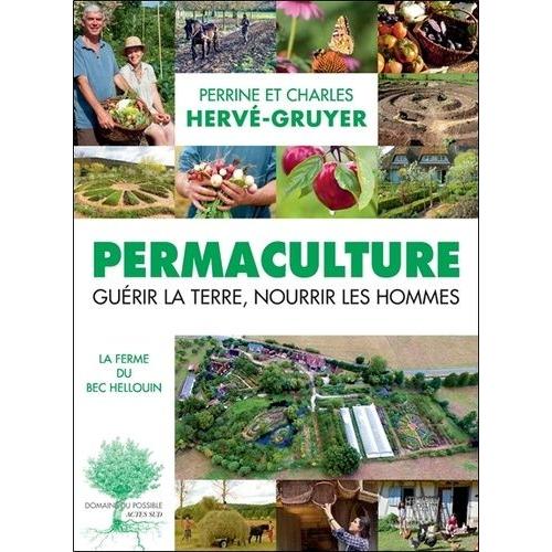 Permaculture - Guérir La Terre, Nourrir Les Hommes