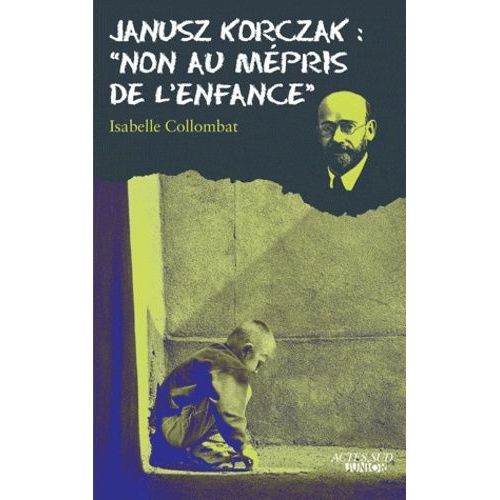 Janusz Korczak : "Non Au Mépris De L'enfance