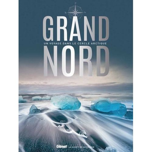 Grand Nord - Un Voyage Dans Le Cercle Arctique