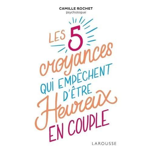 Les 5 Croyances Qui Empêchent D'être Heureux En Couple