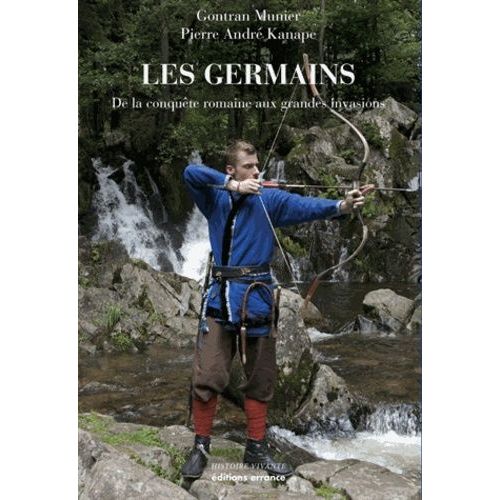 Les Germains - De La Conquête Romaine Aux Grandes Invasions