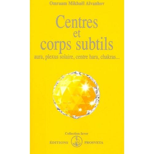 Centres Et Corps Subtils - Aura, Plexus Solaire, Centre Hara, Chakras
