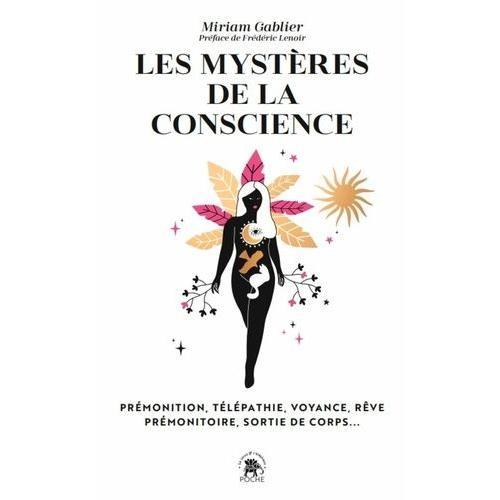 Les Mystères De La Conscience - Prémonition, Télépathie, Voyance, Rêves Prémonitoires, Sorties De Corps