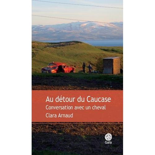 Au Détour Du Caucase - Conversation Avec Un Cheval