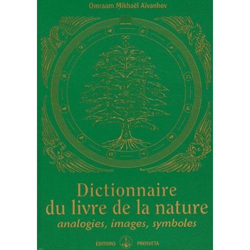Dictionnaire Du Livre De La Nature - Analogies, Images, Symboles