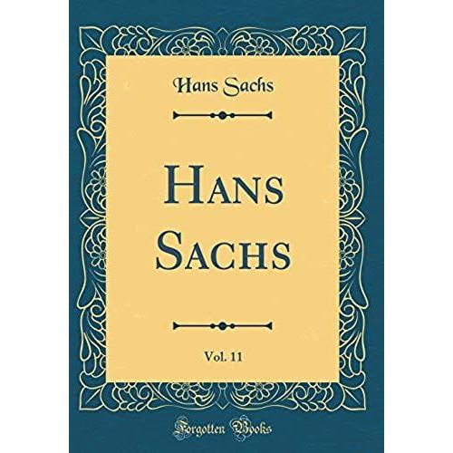 Hans Sachs, Vol. 11 (Classic Reprint)