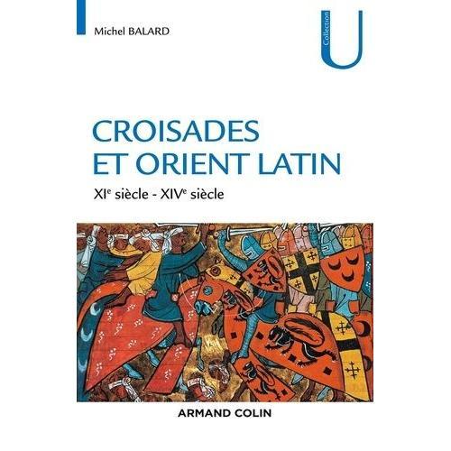 Croisades Et Orient Latin (Xie-Xive Siècle)