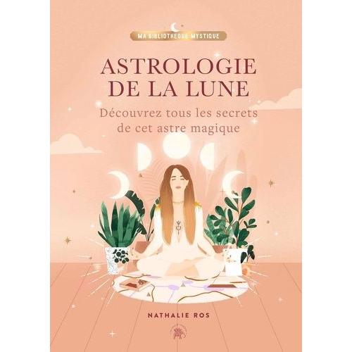 Astrologie De La Lune - Découvrez Tous Les Secrets De Cet Astre Magique