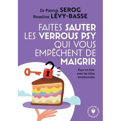 Faites Sauter Les Verrous Qui Vous Empêchent De Maigrir - Pour En Finir Avec Les Kilos Émotionnels