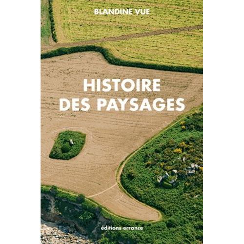 Histoire Des Paysages, Apprendre À Lire L'histoire Du Milieu Proche (Village Et Territoire) - Guide À L'usage Des Parents, Des Enseignants, Des Aménageurs Et Des Curieux