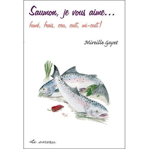 Saumon, Je Vous Aime  Fumé, Frais, Cru, Cuit, Mi-Cuit !
