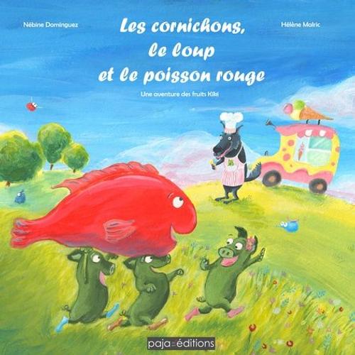 Les Cornichons, Le Loup Et Le Poisson Rouge - Une Aventure Des Fruits Kiki
