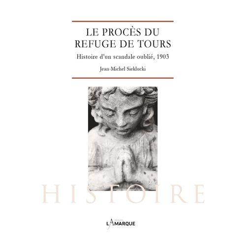 Le Procès Du Refuge De Tours - Histoire D?Un Scandale Oublié, 1903