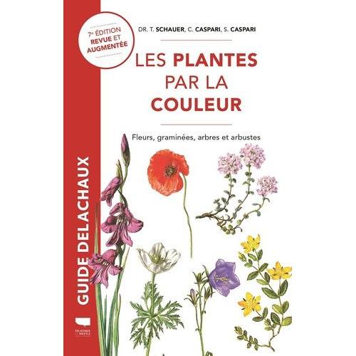Les Plantes Par La Couleur - Fleurs, Graminées, Arbres Et Arbustes