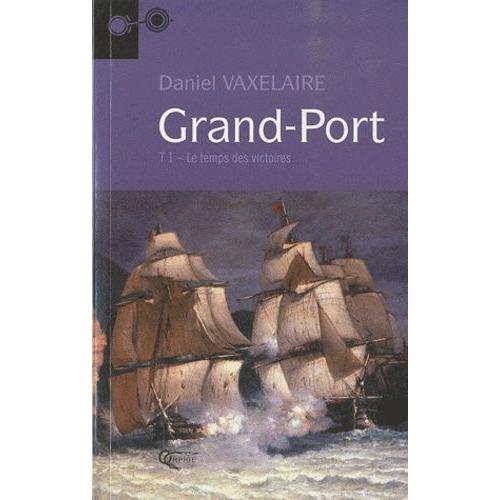 Grand-Port Tome 1 - Le Temps Des Victoires