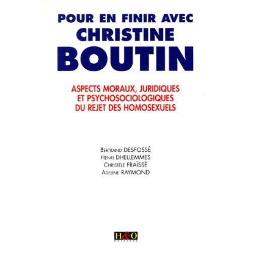 Pour En Finir Avec Christine Boutin - Aspects Moraux, Juridiques Et Psychosociologiques Du Rejet Des Homosexuels