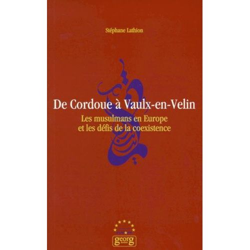 De Cordoue A Vaulx-En-Velin - Les Musulmans En Europe Et Les Défis De La Coexistence