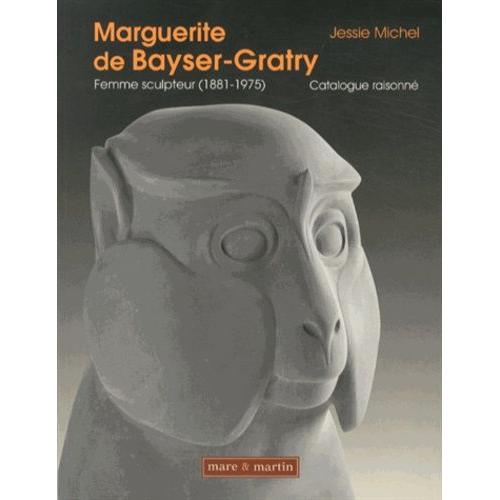 Marguerite De Bayser-Gratry, Femme Sculpteur (1881-1975) - Catalogue Raisonné