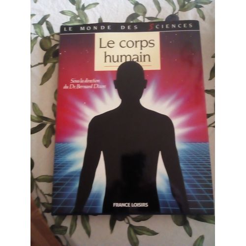 Le Corps Humain, Ouvrage Collectif Sous La Direction Du Docteur Bertrand Dixon, France Loisirs, 1979, 159 Pages.