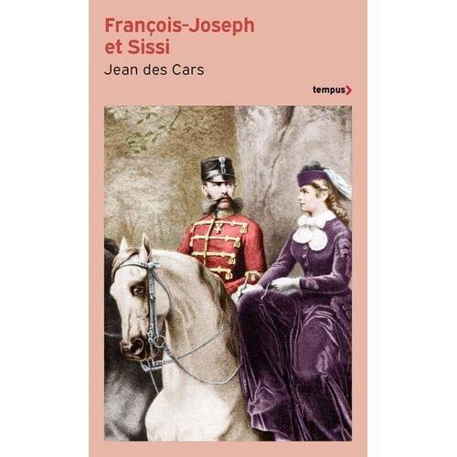 François-Joseph Et Sissi - Le Devoir Et La Rébellion