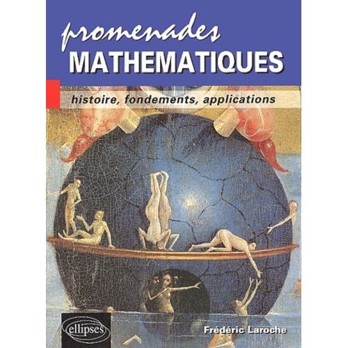 Promenades Mathématiques - Histoire, Fondements, Applications