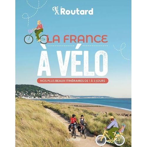 La France À Vélo - Nos Plus Beaux Itinéraires De 1 À 3 Jours
