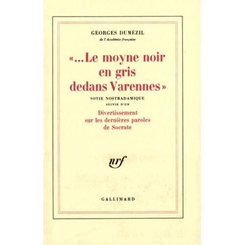 Le Moyne Noir En Gris Dedans Varennes ". (Suivie D'un) Divertissement Sur Les Dernières Paroles De Socrate - Sotie Nostradamique
