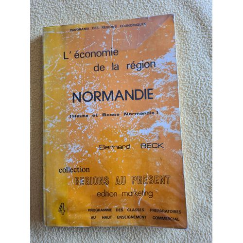 L 'économie De La Région Normandie (Haute Et Basse Normandie) Bernard Beck 1975. Programme Des Classes Préparatoires Au Haut Enseignement Commercial (Hec, E.S.S.E.C, E.S.C...)
