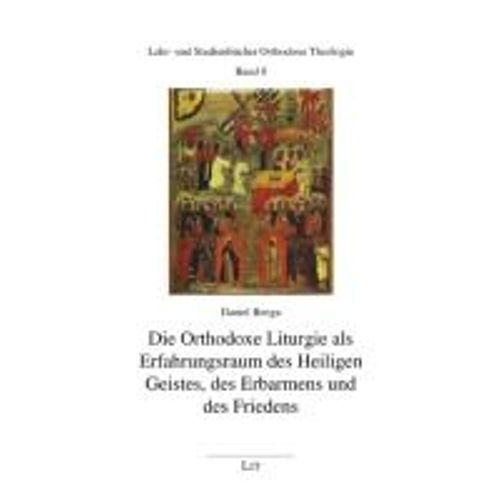 Die Orthodoxe Liturgie Als Erfahrungsraum Des Heiligen Geistes, Des Erbarmens Und Des Friedens