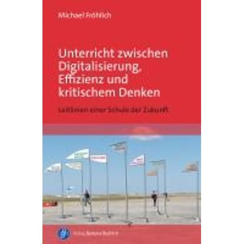 Unterricht Zwischen Digitalisierung, Effizienz Und Kritischem Denken