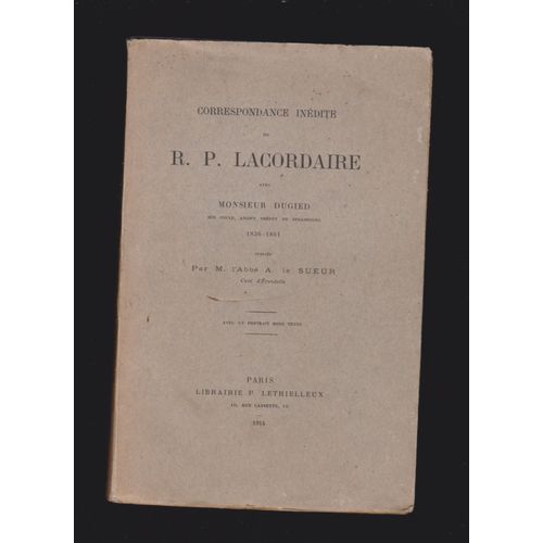 Correspondance Inédite Du R. P. Lacordaire Avec Monsieur Dugied , Son Oncle , Ancien Préfet De Strasbourg , 1836-1861
