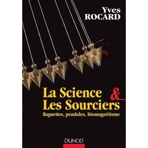 La Science & Les Sourciers - Baguettes, Pendules, Biomagnétisme