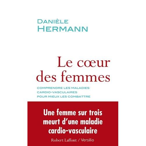 Le Coeur Des Femmes - Comprendre Les Maladies Cardio-Vasculaires Pour Mieux Les Combattre