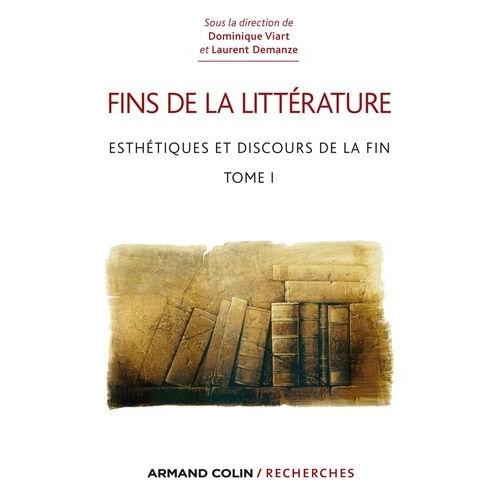 Fins De La Littérature - Tome 1 : Esthétiques Et Discours De La Fin