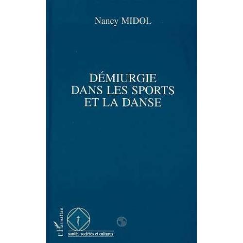 La Démiurgie Dans Les Sports Et La Danse - Consciences Traditionnelle, Moderne Et Postmoderne