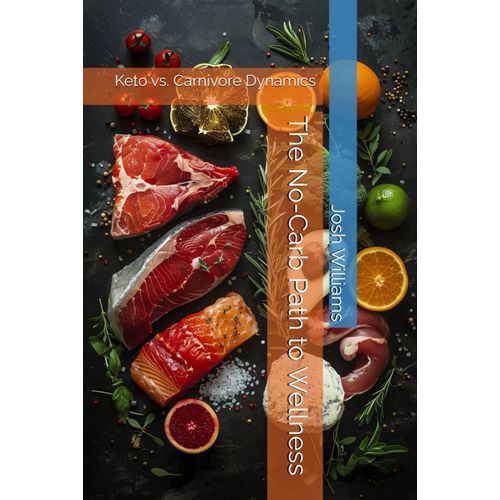 The No-Carb Path To Wellness: Keto Vs. Carnivore Dynamics (Better Health)