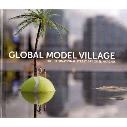 Global Model Village - The International Street Art Of Slinkachu