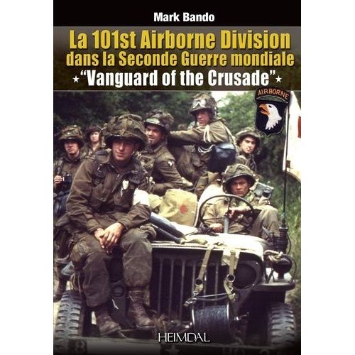 La 101st Airborne Division Dans La Seconde Guerre Mondiale - Vanguard Of The Crusade