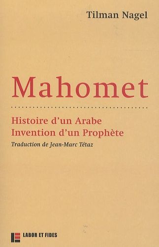 Mahomet - Histoire D'un Arabe, Invention D'un Prophète