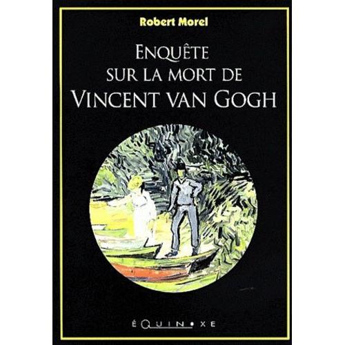 Enquête Sur La Mort De Vincent Van Gogh