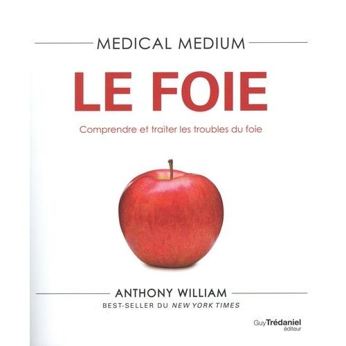 Medical Medium - Le Foie - Comprendre Et Traiter Les Troubles Du Foie