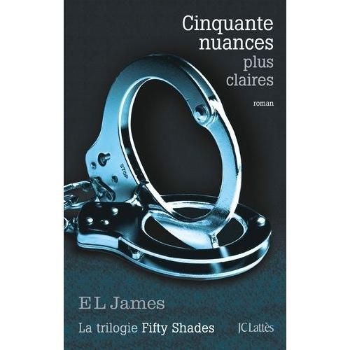 Fifty Shades Tome 3 - Cinquante Nuances Plus Claires