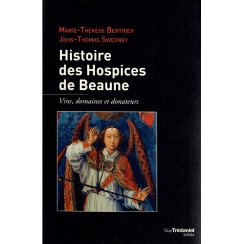 Histoire Des Hospices De Beaune - Vins, Domaines Et Donateurs