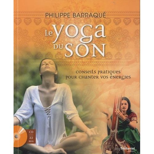 Le Yoga Du Son - Conseils Pratiques Pour Chanter Vos Énergies (1 Cd Audio)