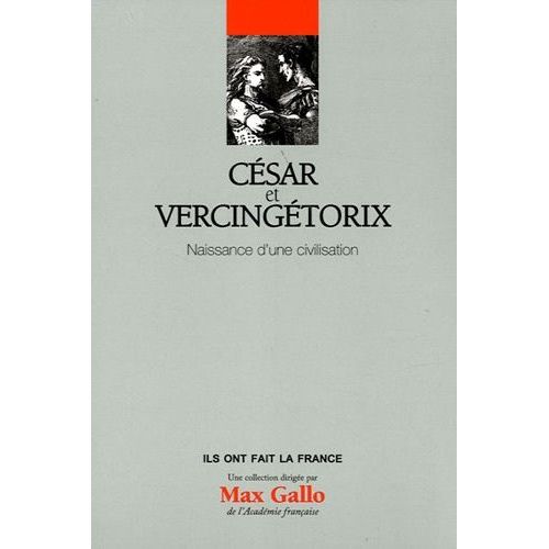 César Et Vercingétorix - Naissance D'une Civilisation